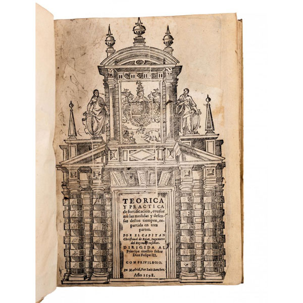 CRISTOBAL DE ROJAS "TEORICA Y PRACTICA DE FORTIFICACION, conforme a las medidas y defensas destos tiempos, repartida en tres partes" M.: Luis Sánchez, 1598. 